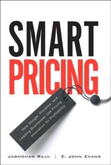 Smart Pricing : How Google, Priceline, and Leading Businesses Use Pricing Innovation for Profitability