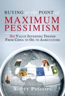 Buying at the Point of Maximum Pessimism : Six Value Investing Trends from China to Oil to Agriculture