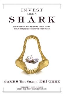 Invest Like a Shark : How a Deaf Guy with No Job and Limited Capital Made a Fortune Investing in the Stock Market