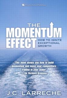 Momentum Effect, The : How to Ignite Exceptional Growth