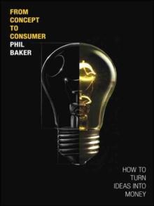 From Concept to Consumer : How to Turn Ideas Into Money