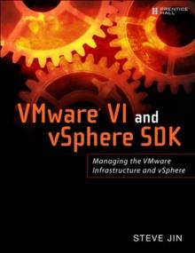 VMware VI and vSphere SDK : Managing the VMware Infrastructure and vSphere