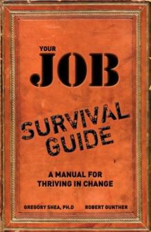 Your Job Survival Guide : A Manual for Thriving in Change