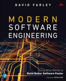 Modern Software Engineering : Doing What Works to Build Better Software Faster