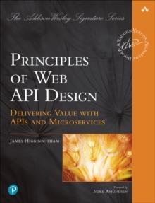 Principles of Web API Design : Delivering Value with APIs and Microservices