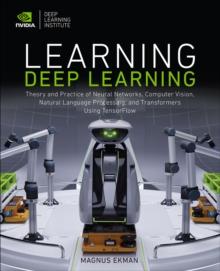 Learning Deep Learning : Theory and Practice of Neural Networks, Computer Vision, Natural Language Processing, and Transformers Using TensorFlow