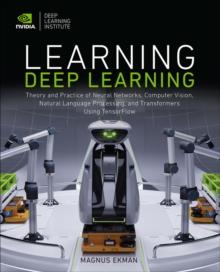 Learning Deep Learning : Theory and Practice of Neural Networks, Computer Vision, Natural Language Processing, and Transformers Using TensorFlow