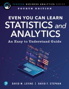 Even You Can Learn Statistics and Analytics : An Easy to Understand Guide