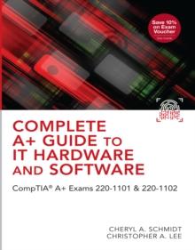 Complete A+ Guide to IT Hardware and Software : CompTIA A+ Exams 220-1101 & 220-1102