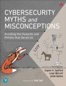 Cybersecurity Myths and Misconceptions : Avoiding the Hazards and Pitfalls that Derail Us