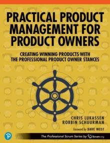 Practical Product Management for Product Owners : Creating Winning Products with the Professional Product Owner Stances