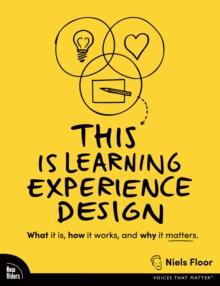 This is Learning Experience Design : What it is, how it works, and why it matters.