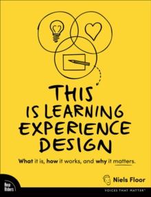 This is Learning Experience Design : What it is, how it works, and why it matters.