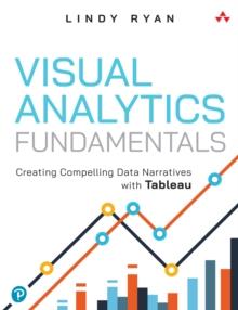 Visual Analytics Fundamentals : Creating Compelling Data Narratives with Tableau