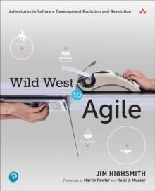 Wild West to Agile : Adventures in Software Development Evolution and Revolution