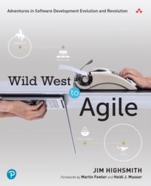 Wild West to Agile : Adventures in Software Development Evolution and Revolution