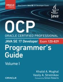 OCP Oracle Certified Professional Java SE 17 Developer (1Z0-829) Programmer's Guide