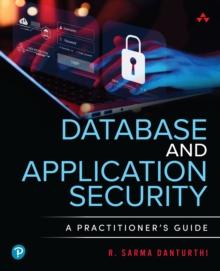 Database and Application Security : A Practitioner's Guide