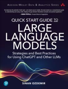 Quick Start Guide to Large Language Models : Strategies and Best Practices for Using ChatGPT and Other LLMs