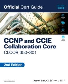 CCNP and CCIE Collaboration Core CLCOR 350-801 Official Cert Guide