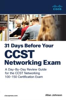 31 Days Before your Cisco Certified Support Technician (CCST) Networking 100-150 Exam : A Day-By-Day Review Guide for the CCST-Networking Certification Exam