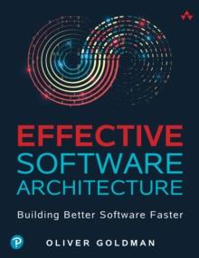 Effective Software Architecture : Building Better Software Faster