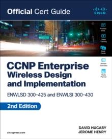 CCNP Enterprise Wireless Design ENWLSD 300-425 and Implementation ENWLSI 300-430 Official Cert Guide