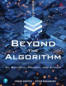 Beyond the Algorithm : AI, Security, Privacy, and Ethics