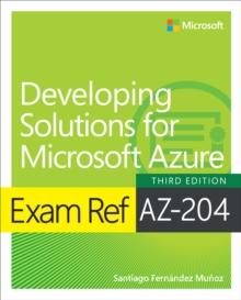 Exam Ref AZ-204 Developing Solutions for Microsoft Azure