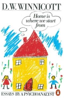 Home is Where We Start from : Essays by a Psychoanalyst