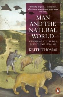 Man and the Natural World : Changing Attitudes in England 1500-1800