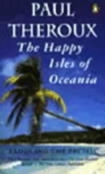 The Happy Isles of Oceania : Paddling the Pacific