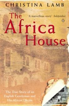 The Africa House : The True Story of an English Gentleman and His African Dream