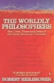 The Worldly Philosophers : The Lives, Times, and Ideas of the Great Economic Thinkers