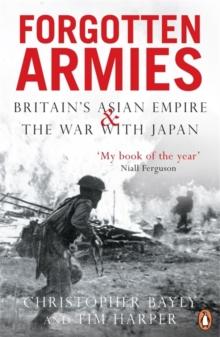 Forgotten Armies : Britain's Asian Empire and the War with Japan