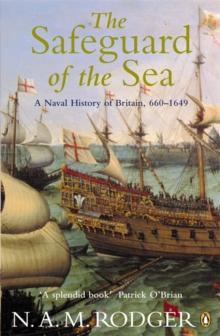 The Safeguard Of The Sea : A Naval History Of Britain 660-1649