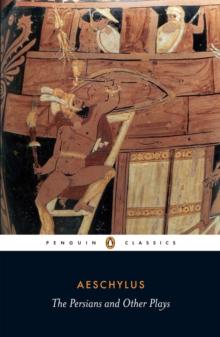 The Persians and Other Plays : The Persians / Prometheus Bound / Seven Against Thebes / The Suppliants