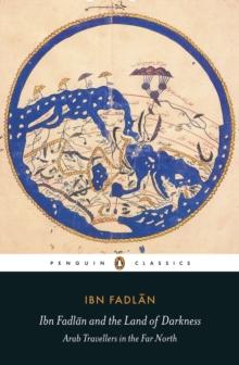 Ibn Fadlan and the Land of Darkness : Arab Travellers in the Far North