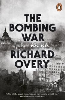 The Bombing War : Europe, 1939-1945