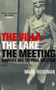 The Villa, The Lake, The Meeting : Wannsee and the Final Solution