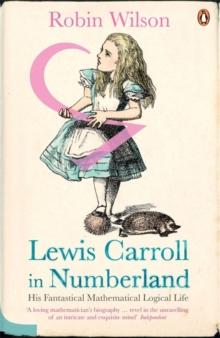 Lewis Carroll in Numberland : His Fantastical Mathematical Logical Life