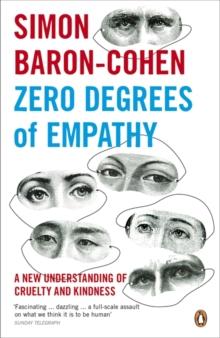 Zero Degrees of Empathy : A new theory of human cruelty and kindness