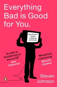 Everything Bad is Good for You : How Popular Culture is Making Us Smarter