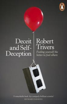 Deceit and Self-Deception : Fooling Yourself the Better to Fool Others