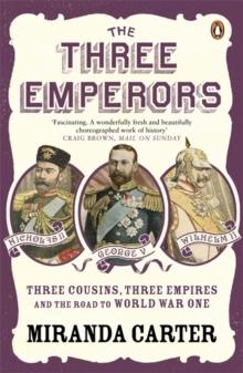 The Three Emperors : Three Cousins, Three Empires and the Road to World War One