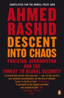 Descent into Chaos : Pakistan, Afghanistan and the threat to global security