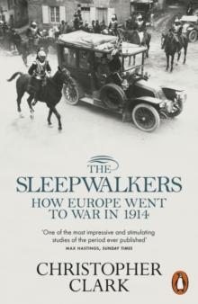 The Sleepwalkers : How Europe Went To War In 1914