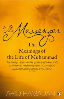 The Messenger : The Meanings of the Life of Muhammad