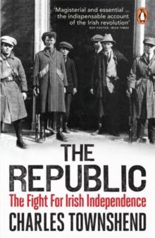 The Republic : The Fight for Irish Independence, 1918-1923