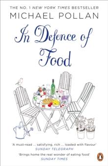 In Defence of Food : The Myth of Nutrition and the Pleasures of Eating